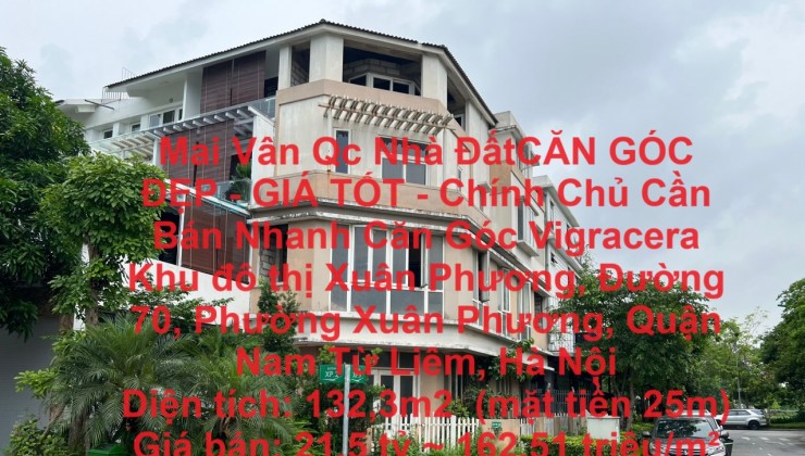 CĂN GÓC ĐẸP - GIÁ TỐT - Chính Chủ Cần Bán Nhanh Căn Góc Vigracera Xuân Phương, Nam Từ Liêm, Hà Nội